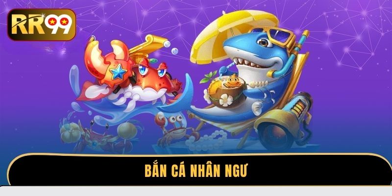 Bắn cá Nhân Ngư - Tuyệt chiêu săn thưởng khủng mỗi ngày