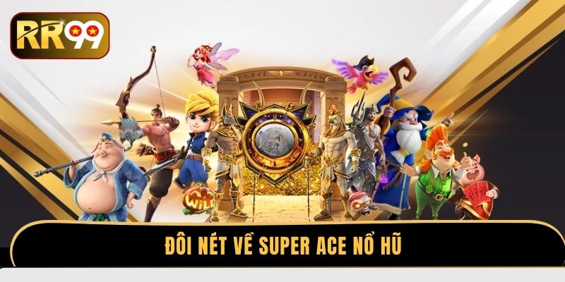 Đôi nét về Super ACE nổ hũ