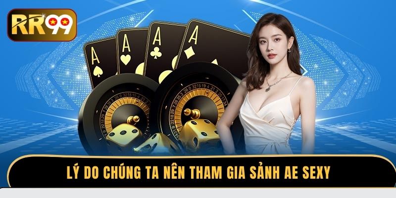Lý do chúng ta nên tham gia sảnh AE Sexy