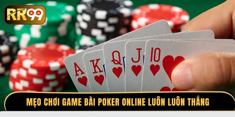 Mẹo chơi game bài Poker online luôn luôn thắng