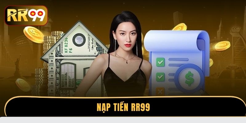 Cách nạp tiền RR99 chỉ với vài bước đơn giản
