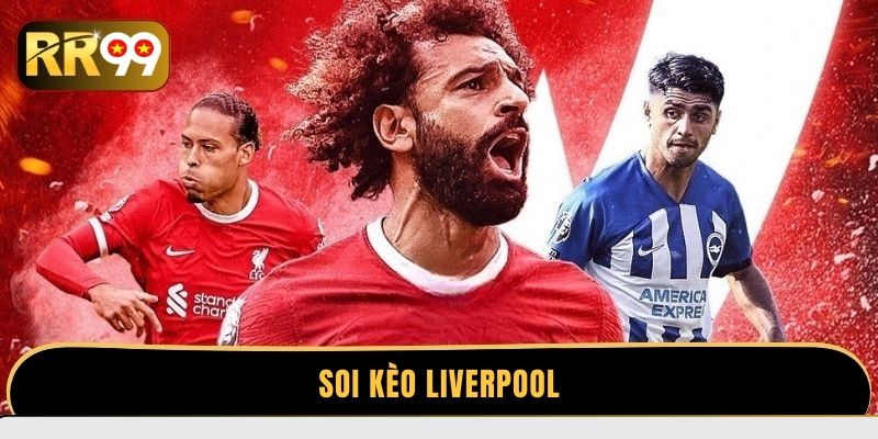 Soi Kèo Liverpool – Bí Quyết Tham Gia Đặt Kèo Chuẩn Nhất
