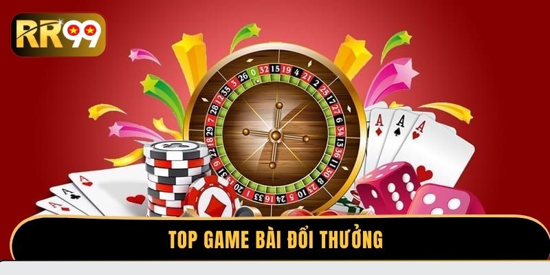 Top Game Bài Đổi Thưởng Uy Tín 2025 Với Tỷ Lệ Thắng Cao